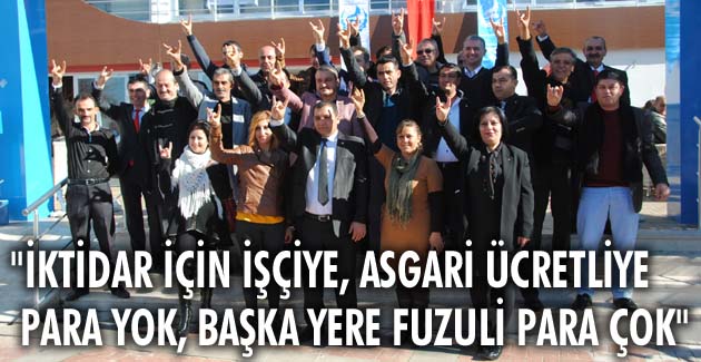 “İktidar için işçiye, asgari ücretliye para yok, başka yere fuzuli para çok”