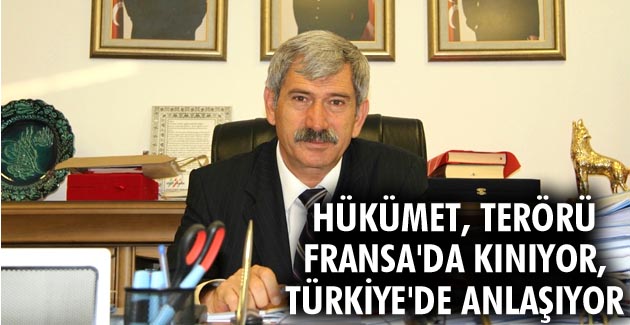 HÜKÜMET, TERÖRÜ FRANSA’DA KINIYOR, TÜRKİYE’DE ANLAŞIYOR