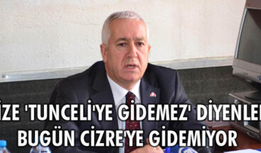 Bize ‘Tunceli’ye gidemez’ diyenler bugün Cizre’ye gidemiyor