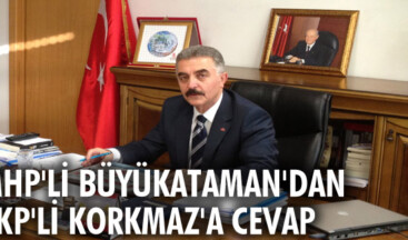 MHP’li Büyükataman’dan AKP’li Korkmaz’a cevap