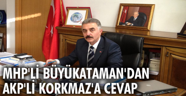 MHP’li Büyükataman’dan AKP’li Korkmaz’a cevap