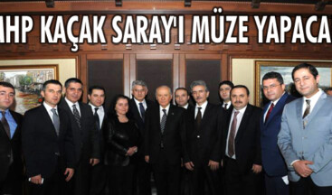 MHP KAÇAK SARAY’I MÜZE YAPACAK