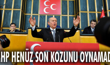 MHP HENÜZ SON KOZUNU OYNAMADI