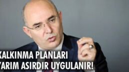 KALKINMA PLANLARI YARIM ASIRDIR UYGULANIR!