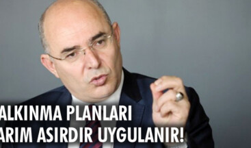 KALKINMA PLANLARI YARIM ASIRDIR UYGULANIR!