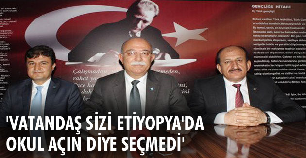 ‘Vatandaş sizi Etiyopya’da okul açın diye seçmedi’