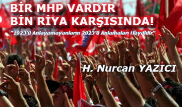 BİR MHP VARDIR BİN RİYA KARŞISINDA!