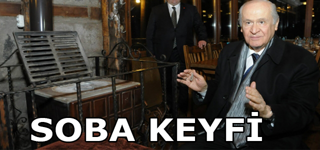 Devlet Bahçeli’nin Soba Keyfi