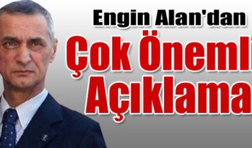 Engin Alan’dan çok önemli açıklama