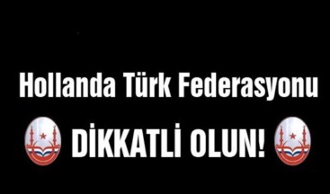 Hollanda Türk Federasyondan ‘DİKKAT’ Çağrısı !