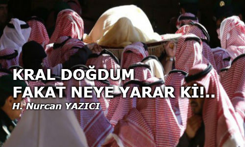 KRAL DOĞDUM FAKAT NEYE YARAR Kİ!..