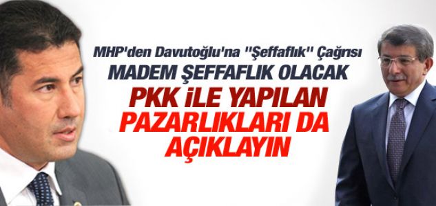 MADEM ŞEFFAFSINIZ PKK İLE OLAN PAZARLIKLARI DA AÇIKLAYIN