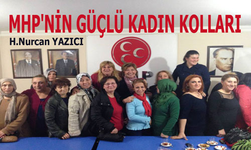 MHP’NİN GÜÇLÜ KADIN KOLLARI