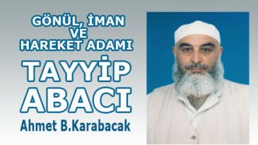 “GÖNÜL İMAN VE HAREKET ADAMI” TAYYİP  ABACI