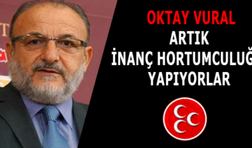 VURAL: ARTIK İNANÇ HORTUMCULUĞU YAPIYORLAR