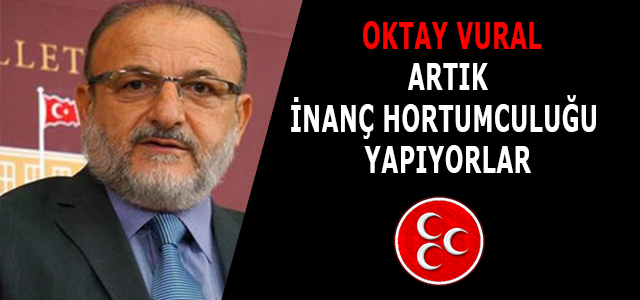 VURAL: ARTIK İNANÇ HORTUMCULUĞU YAPIYORLAR