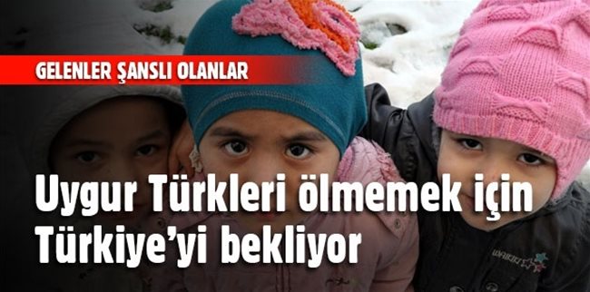 Uygur Türkleri ölmemek için Türkiye’yi bekliyor