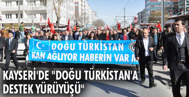 Kayseri’de “Doğu Türkistan’a destek yürüyüşü”