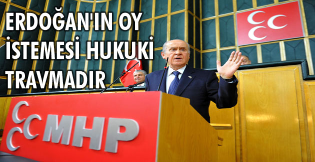 DEVLET BAHÇELİ, ERDOĞAN’I BOMBALADI