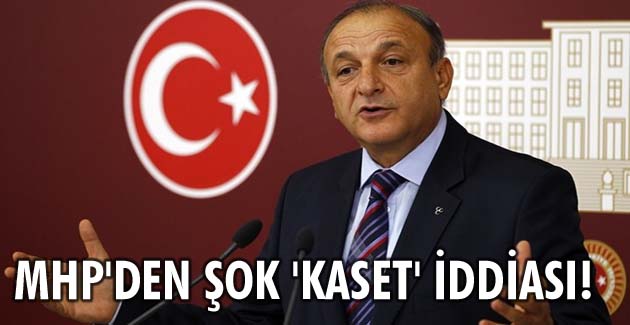MHP’den şok ‘kaset’ iddiası!