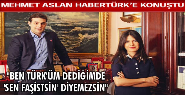 “BEN TÜRK’ÜM DEDİĞİMDE ‘SEN FAŞİSTSİN’ DİYEMEZSİN”