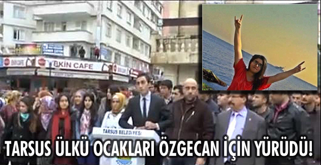 Tarsus Ülkü Ocakları Özgecan için yürüdü!