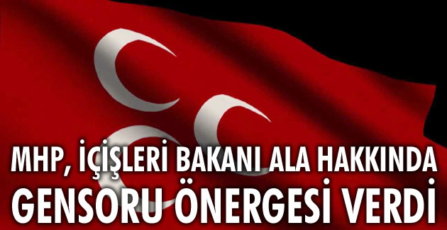 MHP, İçişleri Bakanı Ala hakkında gensoru önergesi verdi