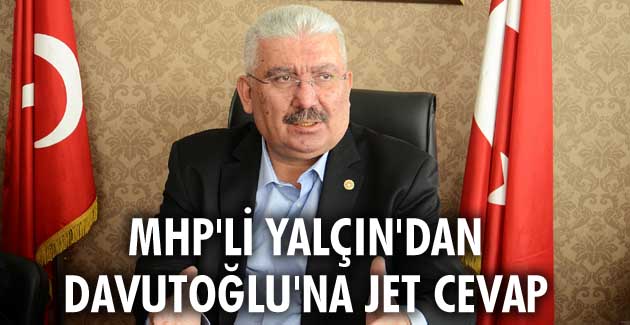 MHP’li Yalçın’dan Davutoğlu’na jet cevap