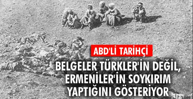 Belgeler Türkler’in değil, Ermeniler’in soykırım yaptığını gösteriyor