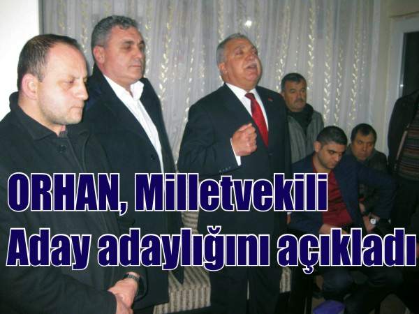 Orhan, Milletvekili Aday adaylığını açıkladı.