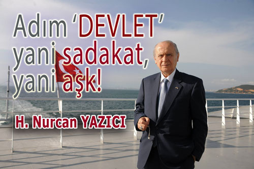 Adım ‘DEVLET’ yani sadakat, yani aşk!