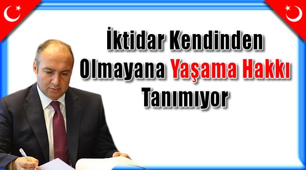 İktidar Kendinden Olmayana Yaşama Hakkı Tanımıyor