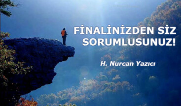 FİNALİNİZDEN SİZ SORUMLUSUNUZ!