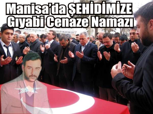 Manisa’da ŞEHİDİMİZE Gıyabi Cenaze Namazı