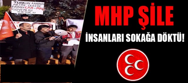 MHP ŞİLE İNSANLARI SOKAĞA DÖKTÜ!