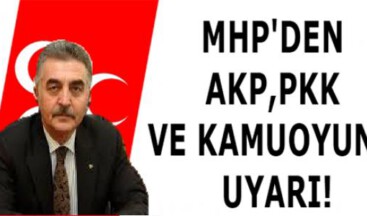 MHP’DEN AKP, PKK VE KAMUOYUNA UYARI!