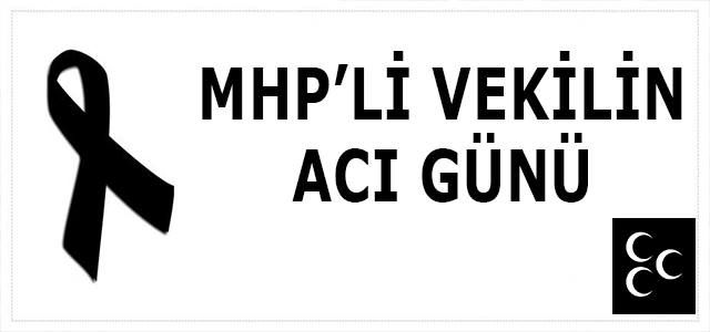 MHP’li vekilin acı günü