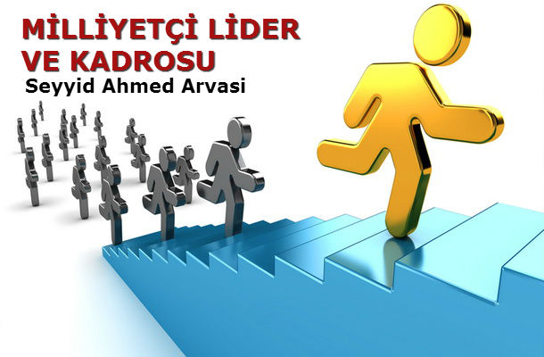 MİLLİYETÇİ LİDER VE KADROSU – Seyyid Ahmed Arvasi