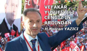 VEFAKÂR YUSUFİYELI CENGİZ’İN ARDINDAN…