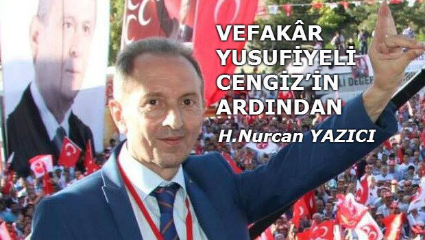 VEFAKÂR YUSUFİYELI CENGİZ’İN ARDINDAN…