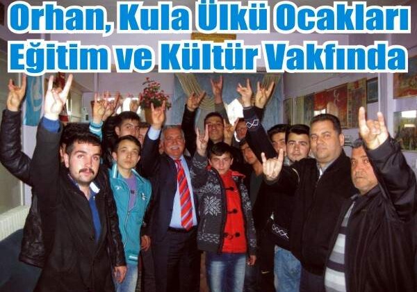 Orhan, Kula Ülkü Ocakları Eğitim ve Kültür Vakfında