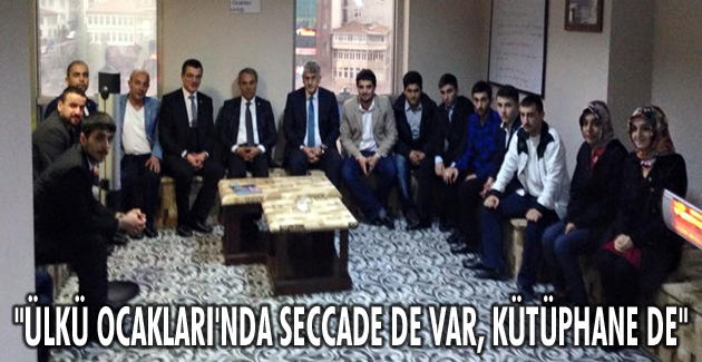 “Ülkü Ocakları’nda seccade de var, kütüphane de”