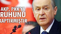 AKP, PKK’YA RUHUNU KAPTIRMIŞTIR