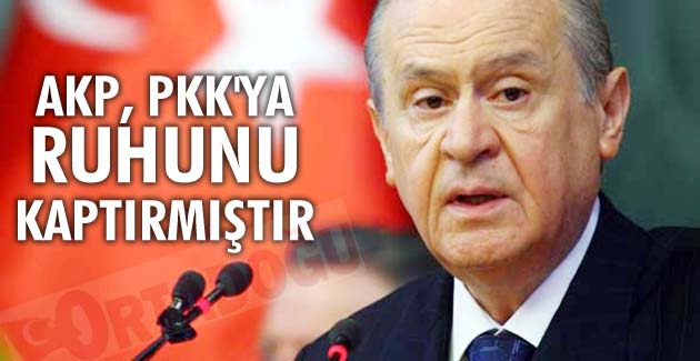 AKP, PKK’YA RUHUNU KAPTIRMIŞTIR