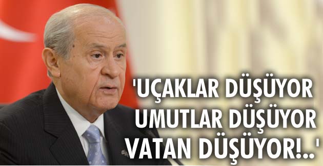‘Uçaklar düşüyor, umutlar düşüyor, vatan düşüyor!..’