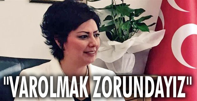 “Varolmak zorundayız”