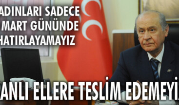 KANLI ELLERE KADINLARIMIZI TESLİM EDEMEYİZ