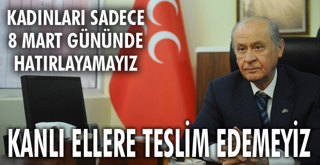 KANLI ELLERE KADINLARIMIZI TESLİM EDEMEYİZ