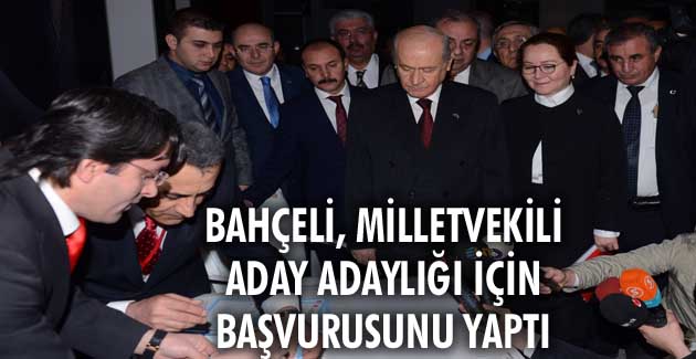 Bahçeli, milletvekili aday adaylığı için başvurusunu yaptı