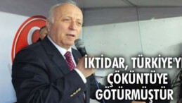 İktidar, Türkiye’yi çöküntüye götürmüştür